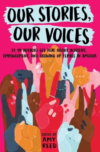 Cover for Amy Reed · Our Stories, Our Voices: 21 YA Authors Get Real About Injustice, Empowerment, and Growing Up Female in America (Inbunden Bok) (2018)