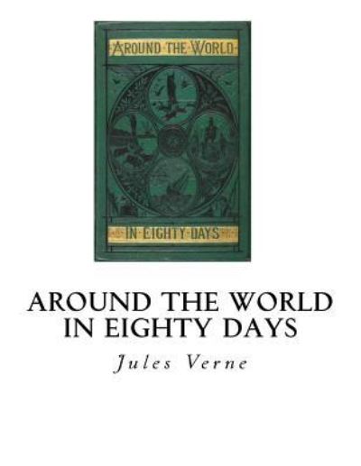 Around the World in Eighty Days - Jules Verne - Kirjat - Createspace Independent Publishing Platf - 9781534792999 - maanantai 20. kesäkuuta 2016