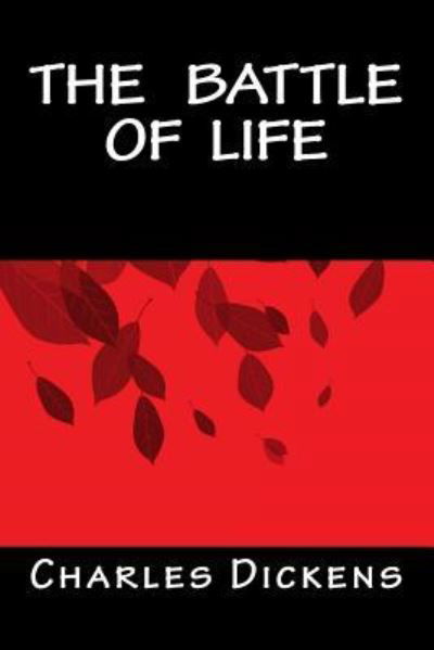 The Battle of Life - Charles Dickens - Boeken - Createspace Independent Publishing Platf - 9781535290999 - 2 september 2016