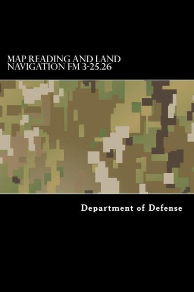 Cover for Department of Defense · Map Reading and Land Navigation FM 3-25.26 (Paperback Bog) (2016)
