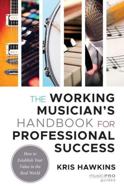 Kris Hawkins · The Working Musician's Handbook for Professional Success: How to Establish Your Value in the Real World - Music Pro Guides (Taschenbuch) (2022)