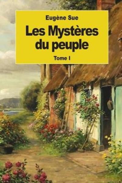 Les Mysteres du peuple - Eugene Sue - Boeken - Createspace Independent Publishing Platf - 9781539094999 - 27 september 2016