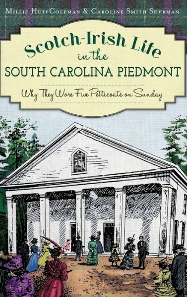 Cover for Millie Huff Coleman · Scotch-Irish Life in the South Carolina Piedmont (Hardcover Book) (2014)