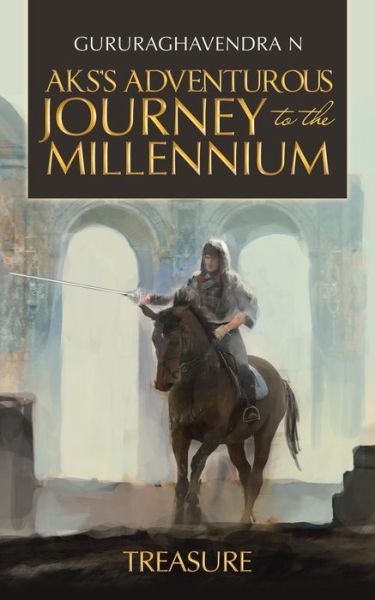 Aks's Adventurous Journey to the Millennium - Gururaghavendra N - Books - Partridge Publishing India - 9781543701999 - February 9, 2018
