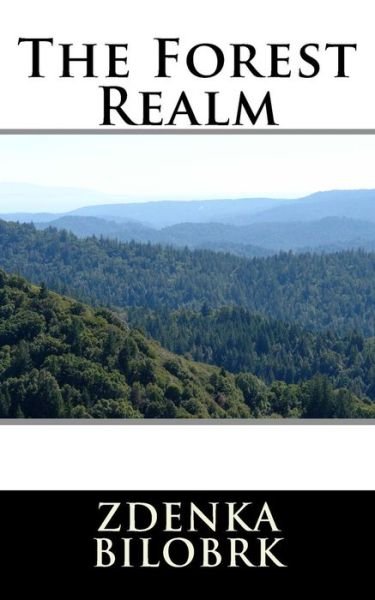 The Forest Realm - Zdenka Bilobrk - Bücher - Createspace Independent Publishing Platf - 9781544139999 - 26. Februar 2017