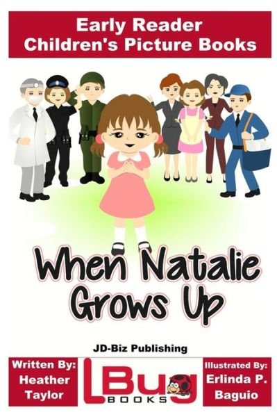 When Natalie Grows Up - Early Reader - Children's Picture Books - John Davidson - Bøker - Createspace Independent Publishing Platf - 9781544663999 - 13. mars 2017