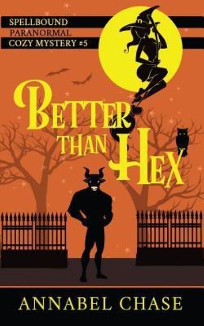 Cover for Annabel Chase · Better Than Hex (Spellbound Paranormal Cozy Mystery) (Volume 5) (Bog) (2017)