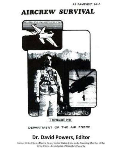 Survival Guide for Downed Air Personnel (U.S. Air Force Aircrew Survival) - Dr David Powers - Kirjat - Createspace Independent Publishing Platf - 9781546333999 - keskiviikko 26. huhtikuuta 2017