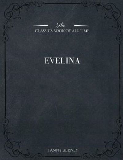 Evelina - Fanny Burney - Books - Createspace Independent Publishing Platf - 9781546979999 - May 28, 2017