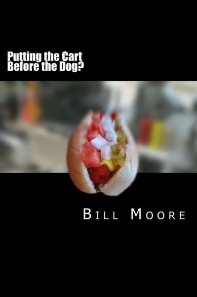 Cover for Bill Moore · Putting the Cart Before the Dog! (Taschenbuch) (2017)