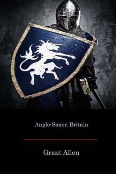 Cover for Grant Allen · Anglo-Saxon Britain (Taschenbuch) (2017)