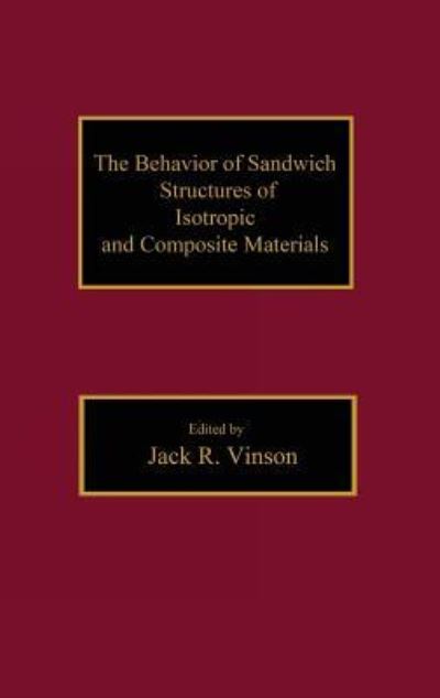 Cover for JackR. Vinson · The Behavior of Sandwich Structures of Isotropic and Composite Materials (Hardcover Book) (1999)