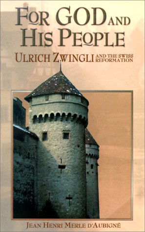 Cover for Jean Henri Merle D'aubigne · For God and His People: Ulrich Zwingli and the Swiss Reformation (Paperback Book) (2011)