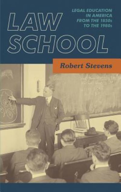 Cover for Robert Stevens · Law School: Legal Education in America from the 1850s to the 1980s [1983] (Hardcover Book) (2016)