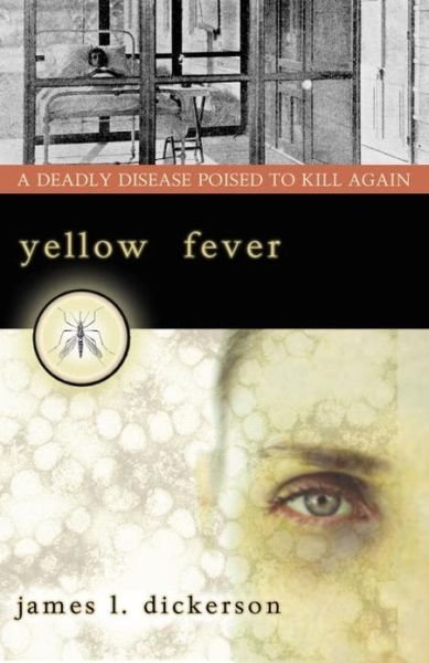Yellow Fever: A Deadly Disease Poised to Kill Again - James L. Dickerson - Bøger - Prometheus Books - 9781591023999 - 4. juni 2006