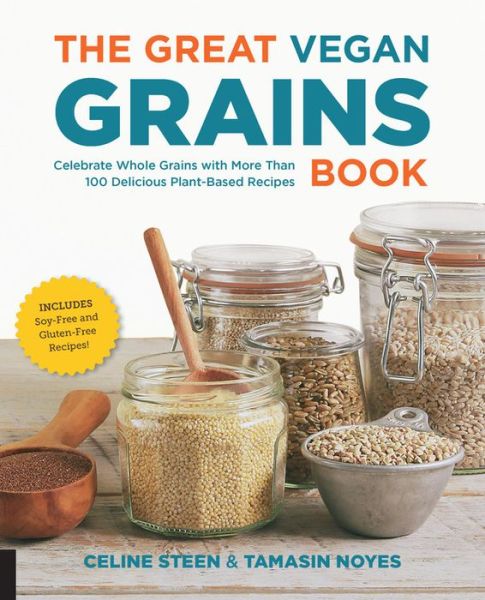 Cover for Celine Steen · The Great Vegan Grains Book: Celebrate Whole Grains with More Than 100 Delicious Plant-Based Recipes (Paperback Book) (2015)