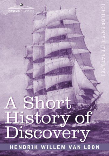 Cover for Hendrik Willem Van Loon · A Short History of Discovery: from the Earliest Times to the Founding of Colonies in the American Continent (Pocketbok) (2007)