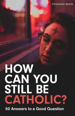 Cover for Christopher Sparks · How Can You Still Be Catholic? (Paperback Book) (2017)