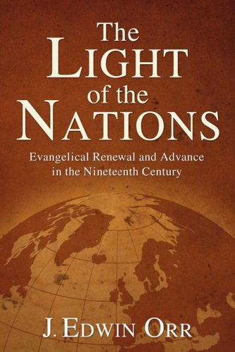 Cover for J. Edwin Orr · The Light of the Nations: Evangelical Renewal and Advance in the Nineteenth Century (Advance of Christianity Thorugh the Centuries) (Paperback Book) (2006)