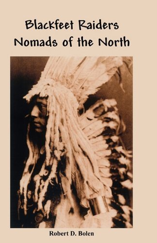 Cover for Robert D. Bolen · The Blackfeet Raiders Nomads of the North (Paperback Bog) (2010)