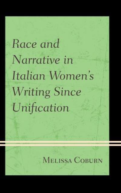 Cover for Melissa Coburn · Race and Narrative in Italian Women's Writing Since Unification (Hardcover Book) (2013)