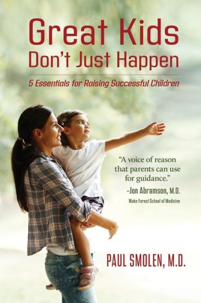 Great Kids Don't Just Happen - Paul Smolen - Books - Torchflame Books - 9781611532999 - October 22, 2019