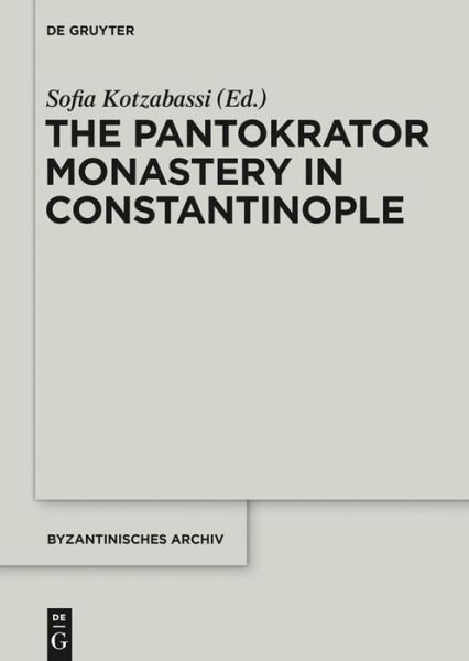 The Pantokrator Monastery in Constantinople - Byzantinisches Archiv -  - Kirjat - De Gruyter - 9781614515999 - tiistai 17. syyskuuta 2013