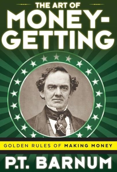 Cover for P T Barnum · The Art of Money-Getting: Golden Rules for Making Money (Hardcover Book) (2018)