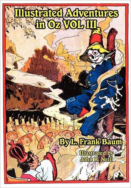 Illustrated Adventures in Oz Vol Iii: the Patchwork Girl of Oz, Tik Tok of Oz, and the Scarecrow of Oz - L. Frank Baum - Bøker - Wilder Publications - 9781617204999 - 16. desember 2011