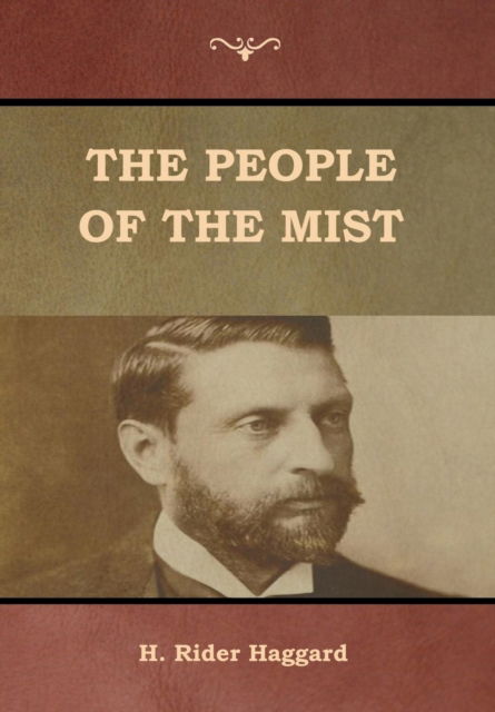 The People of the Mist - Sir H Rider Haggard - Books - Bibliotech Press - 9781618955999 - July 16, 2019