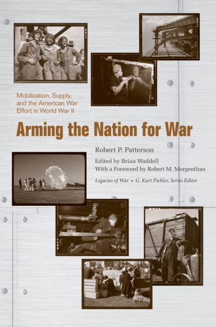 Cover for Robert P. Patterson · Arming the Nation for War: Mobilization, Supply, and the American War Effort in World War II (Paperback Book) (2024)