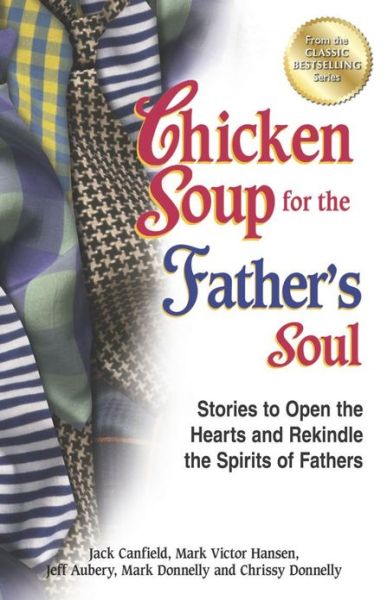 Cover for Canfield, Jack (The Foundation for Self-esteem) · Chicken Soup for the Father's Soul: Stories to Open the Hearts and Rekindle the Spirits of Fathers - Chicken Soup for the Soul (Taschenbuch) (2013)