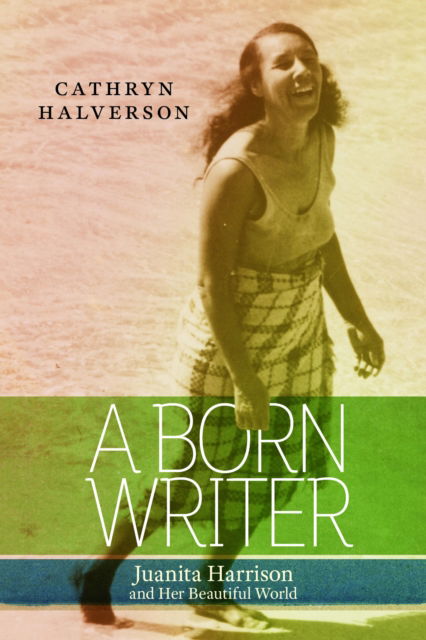 Cover for Cathryn Halverson · A Born Writer: Juanita Harrison and Her Beautiful World (Paperback Book) (2025)