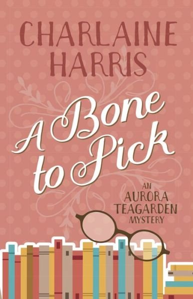 Cover for Charlaine Harris · A Bone to Pick: An Aurora Teagarden Mystery (Paperback Book) (2020)