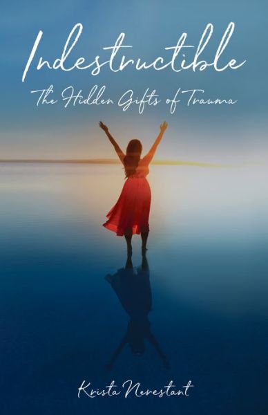 Cover for Krista Nerestant · Indestructible: The Hidden Gifts of Trauma (Paperback Book) (2020)