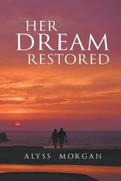Cover for Alyss Morgan · Her Dream Restored (Paperback Book) (2017)