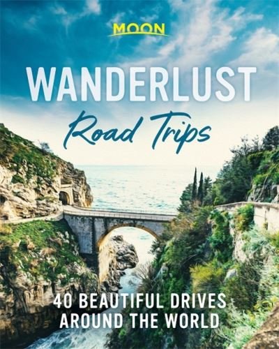 Cover for Moon Travel Guides · Wanderlust Road Trips (First Edition): 40 Beautiful Drives Around the World (Inbunden Bok) (2021)