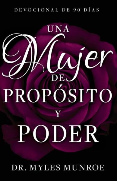 Cover for Munroe Myles Munroe · Una Mujer de Proposito Y Poder : Devocional de 90 Dias (Spanish Language Edition, a Woman of Purpose and Power (Spanish)) (Paperback Book) (2019)