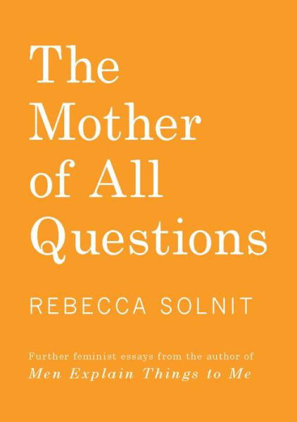 Cover for Rebecca Solnit · The Mother of All Questions (Hardcover Book) (2019)