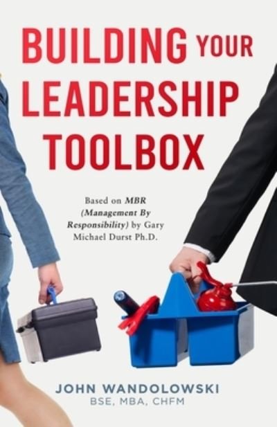 Cover for Mba Chfm Wandolowski Bse · Building Your Leadership Toolbox : Based on MBR by Dr. Michael Durst Ph.D. (Taschenbuch) (2022)