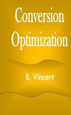 Cover for B Vincent · Conversion Optimization (Paperback Bog) (2021)