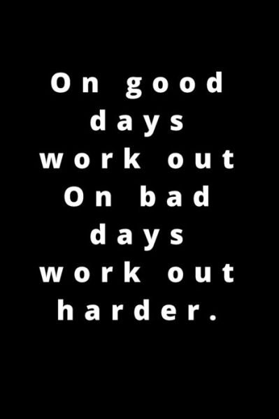 On good days work out On bad days work out harder. - Rm Publishing - Bøker - Independently Published - 9781658203999 - 9. januar 2020