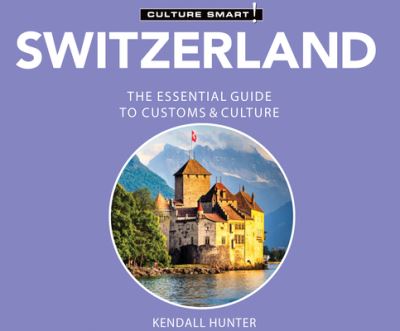 Cover for Kendall Hunter · Switzerland - Culture Smart!: The Essential Guide to Customs &amp; Culture (CD) (2021)