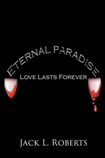 Cover for Jack L Roberts · Eternal Paradise: Love Lasts Forever (Paperback Book) (2021)