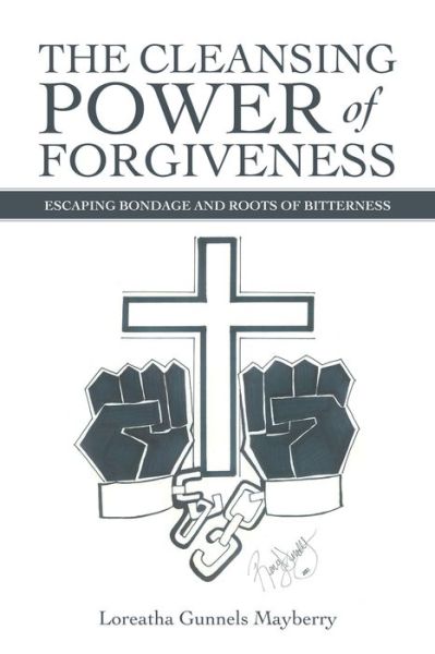 The Cleansing Power of Forgiveness - Loreatha Gunnels Mayberry - Kirjat - iUniverse - 9781663223999 - maanantai 26. heinäkuuta 2021