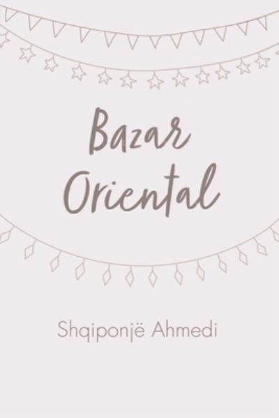 Cover for Shqiponjë Ahmedi · Bazar Oriental (Book) (2022)
