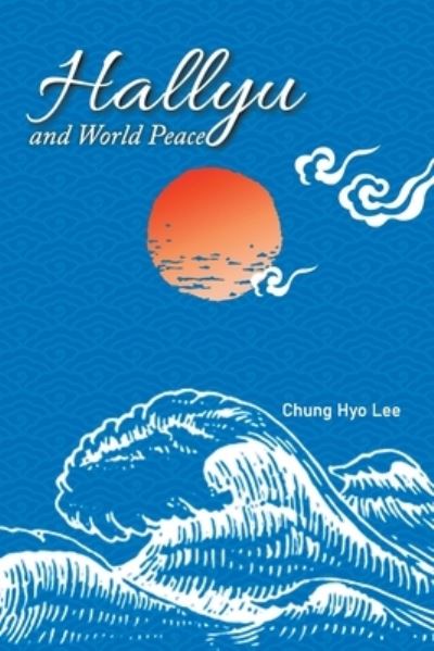 Cover for Chung Hyo Lee · Hallyu and World Peace (Book) (2022)