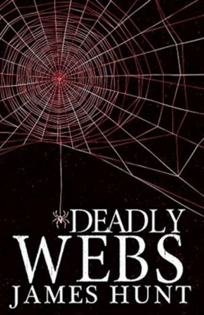 Deadly Webs - James Hunt - Books - Independently Published - 9781675174999 - December 13, 2019