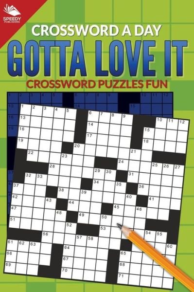 Crossword a Day: Gotta Love It: Crossword Puzzles Fun - Speedy Publishing Llc - Books - Speedy Publishing Books - 9781682608999 - August 22, 2015