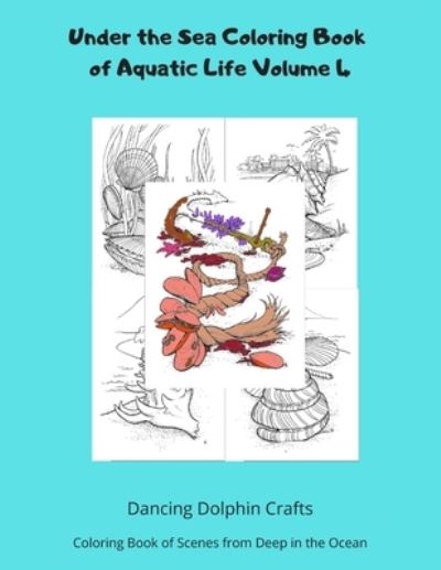 Cover for Dancing Dolphin Crafts · Under the Sea Coloring Book of Aquatic Life Volume 4 (Paperback Book) (2019)